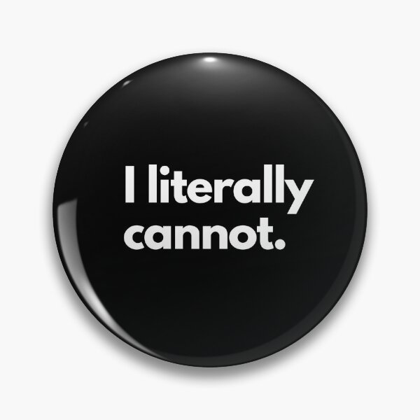 Item preview, I Literally Cannot designed and sold by shaldesign.