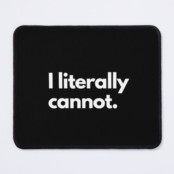 Item preview, I Literally Cannot designed and sold by shaldesign.