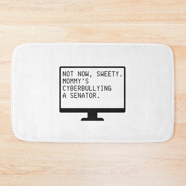 Item preview, Not Now Sweety, Mommy's Cyberbullying a Senator (black letters) designed and sold by plannie.