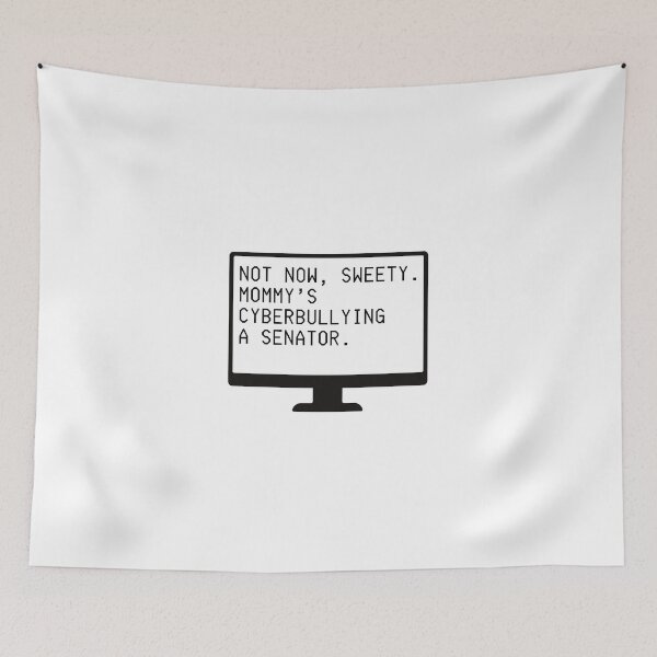Item preview, Not Now Sweety, Mommy's Cyberbullying a Senator (black letters) designed and sold by plannie.