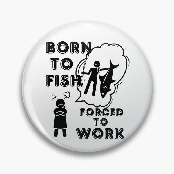 Item preview, Born to Fish but forced to work. Fun fishing art designed and sold by Verle-art.