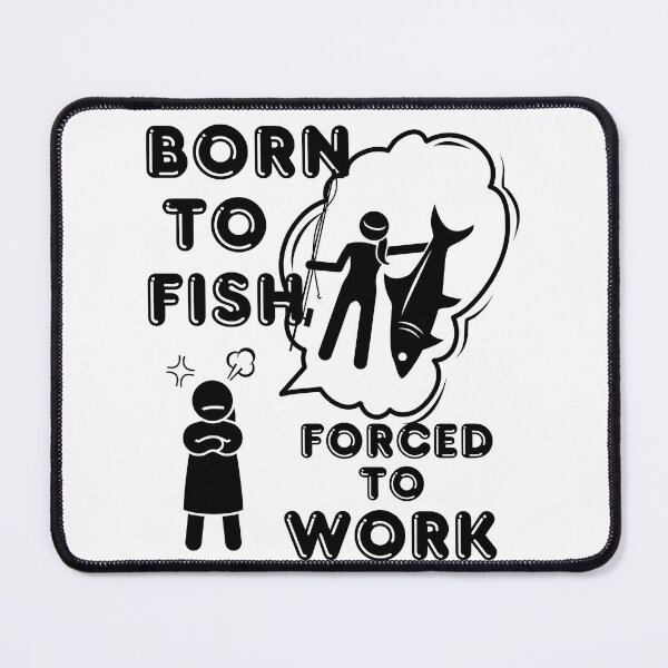 Item preview, Born to Fish but forced to work. Fun fishing art designed and sold by Verle-art.