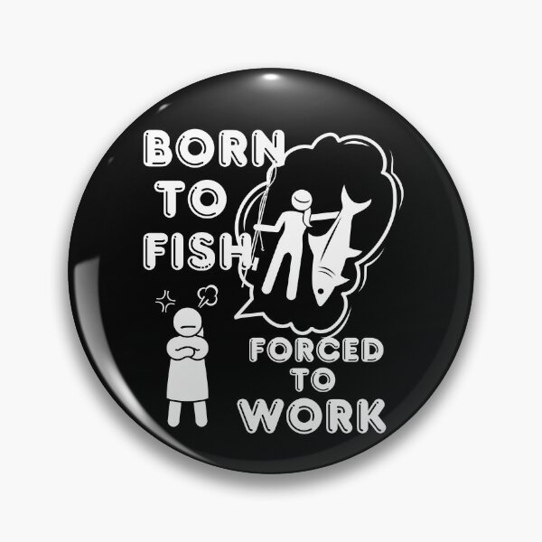 Item preview, Born to Fish but forced to work. Fun fishing art designed and sold by Verle-art.