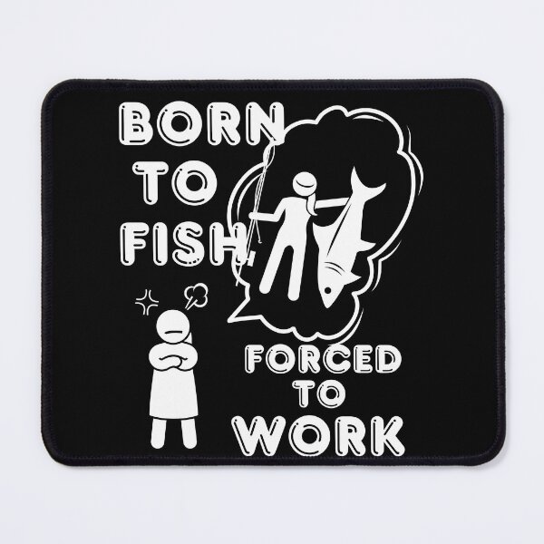 Item preview, Born to Fish but forced to work. Fun fishing art designed and sold by Verle-art.
