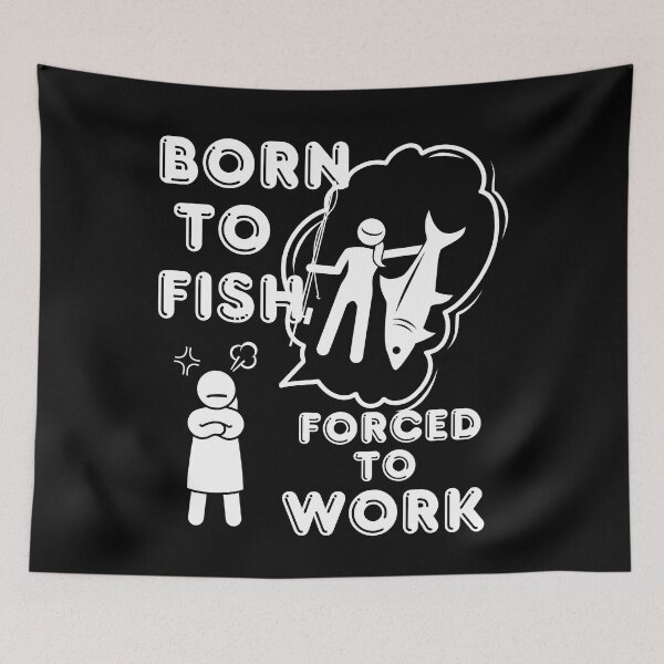 Item preview, Born to Fish but forced to work. Fun fishing art designed and sold by Verle-art.