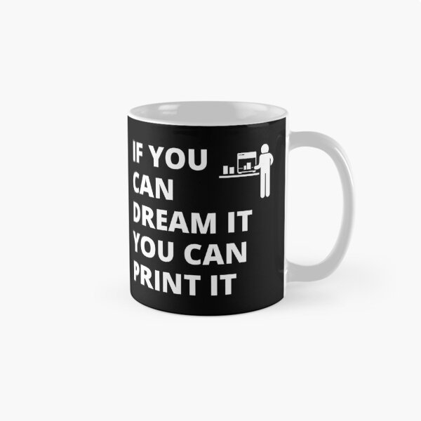 Item preview, If you can dream it, you can print it designed and sold by BadAttitudeTees.