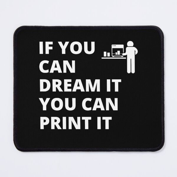 Item preview, If you can dream it, you can print it designed and sold by BadAttitudeTees.