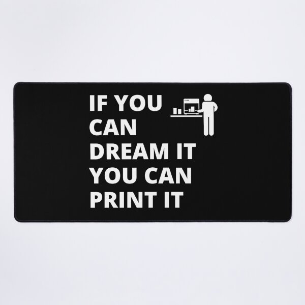 Item preview, If you can dream it, you can print it designed and sold by BadAttitudeTees.