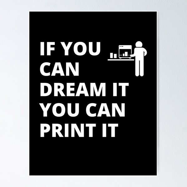 Item preview, If you can dream it, you can print it designed and sold by BadAttitudeTees.