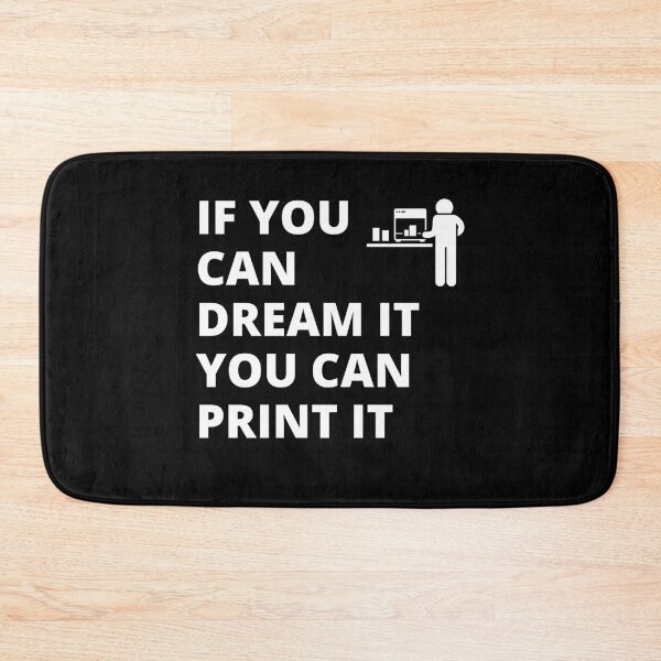 Item preview, If you can dream it, you can print it designed and sold by BadAttitudeTees.