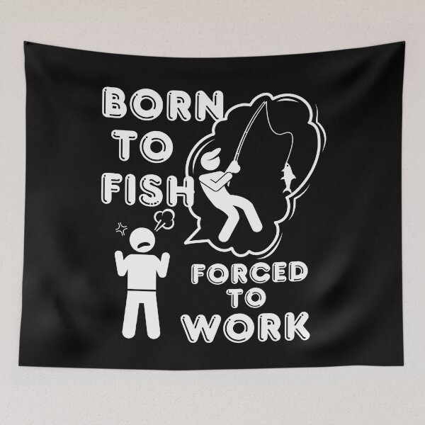 Item preview, Born to Fish but forced to work. Fun fishing art designed and sold by Verle-art.