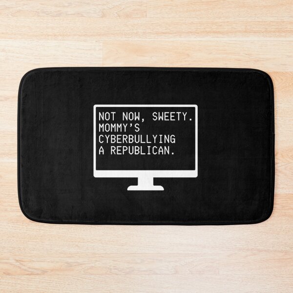 Item preview, Not Now Sweety, Mommy's Cyberbullying a Republican (white letters) designed and sold by plannie.