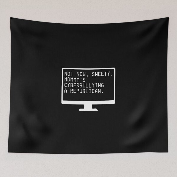 Item preview, Not Now Sweety, Mommy's Cyberbullying a Republican (white letters) designed and sold by plannie.