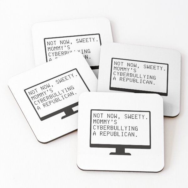 Item preview, Not Now Sweety, Mommy's Cyberbullying a Republican (black letters) designed and sold by plannie.