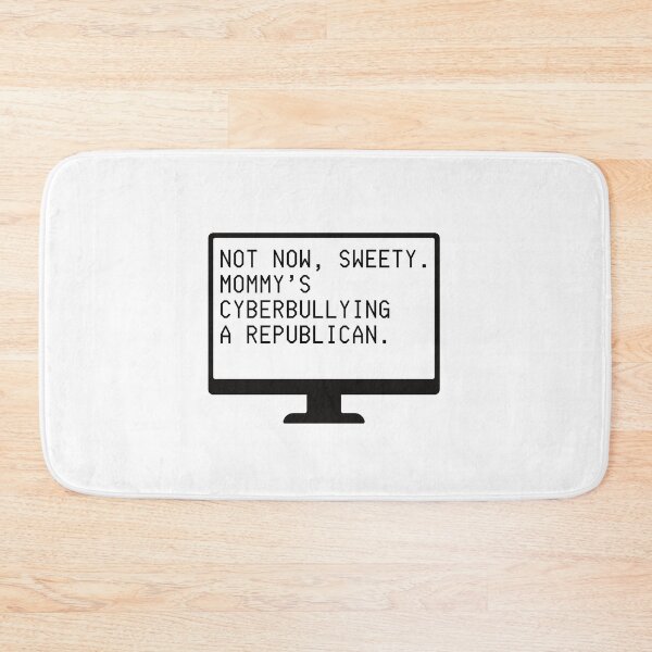 Item preview, Not Now Sweety, Mommy's Cyberbullying a Republican (black letters) designed and sold by plannie.