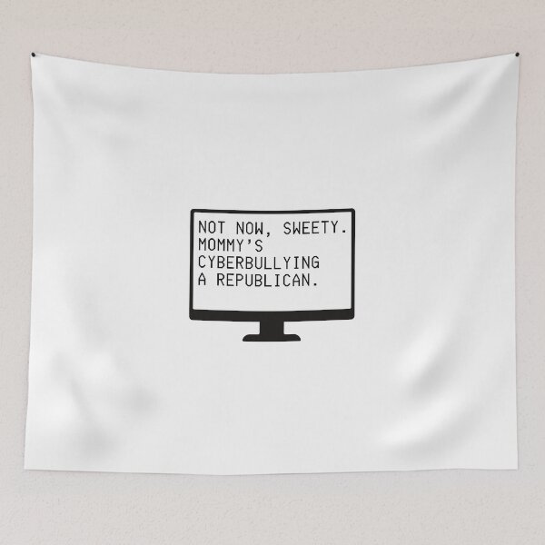 Item preview, Not Now Sweety, Mommy's Cyberbullying a Republican (black letters) designed and sold by plannie.