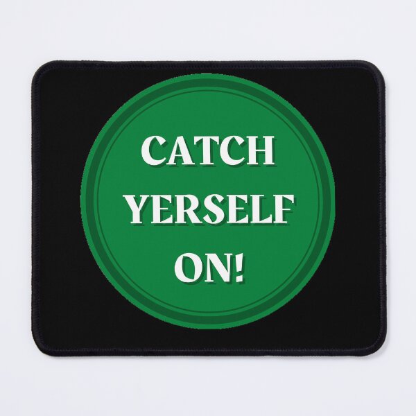 Item preview, Catch Yerself On! designed and sold by skpersephone.