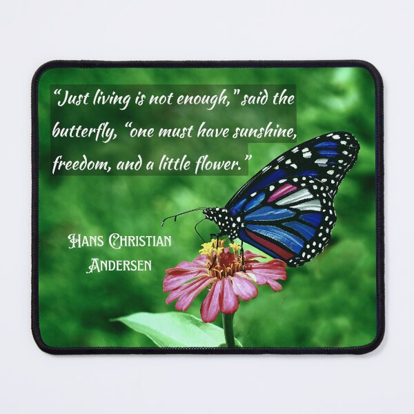 Item preview, Copy of Hans Christian Andersen  quote:  “Just living isn't enough,” said the butterfly, “one must have sunshine, freedom and a little flower.” designed and sold by artbleed.