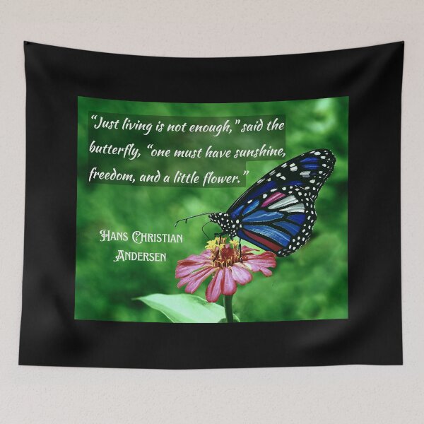 Item preview, Copy of Hans Christian Andersen  quote:  “Just living isn't enough,” said the butterfly, “one must have sunshine, freedom and a little flower.” designed and sold by artbleed.