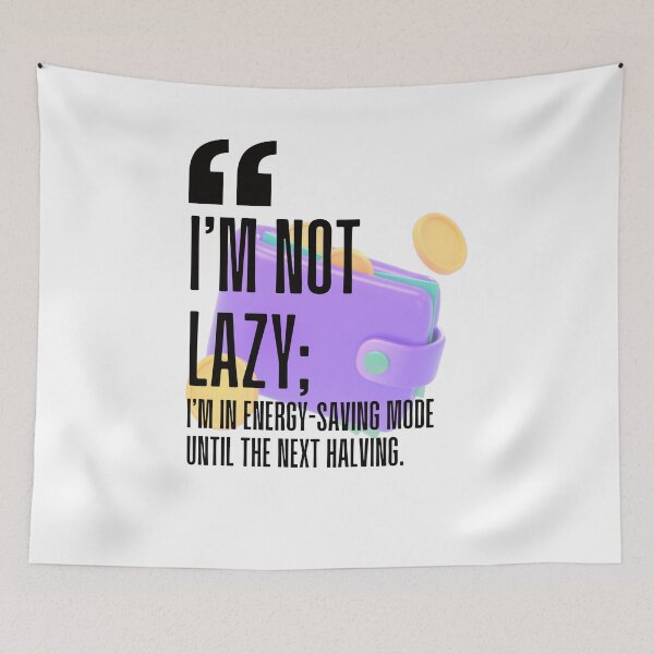 Item preview, I'm not lazy; I'm in energy-saving mode until the next halving. white background. designed and sold by Mechanical-Artt.