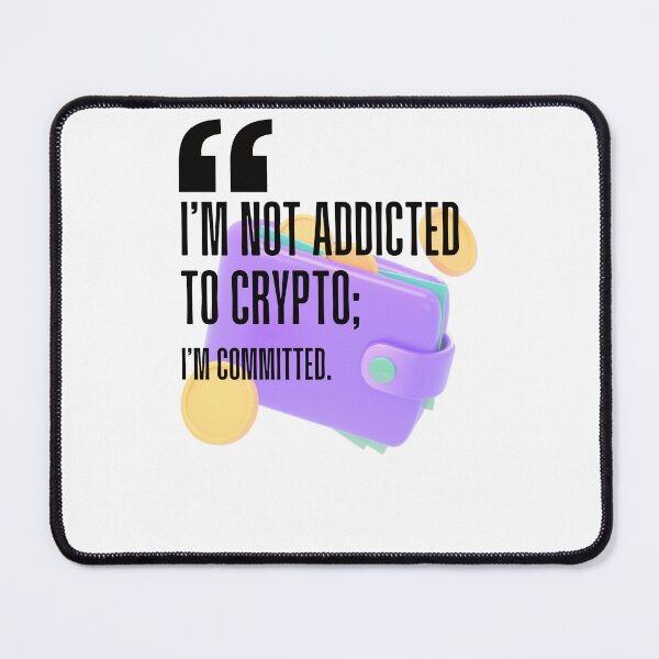 Item preview, I'm not addicted to crypto; I'm committed. white background. designed and sold by Mechanical-Artt.