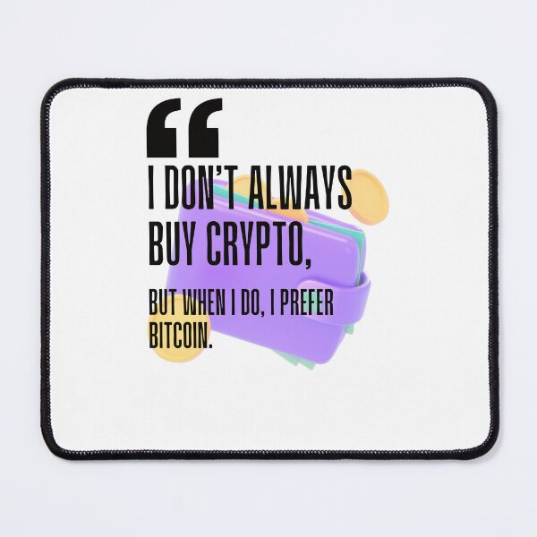 Item preview, I don't always buy crypto, but when I do, I prefer Bitcoin. white background. designed and sold by Mechanical-Artt.