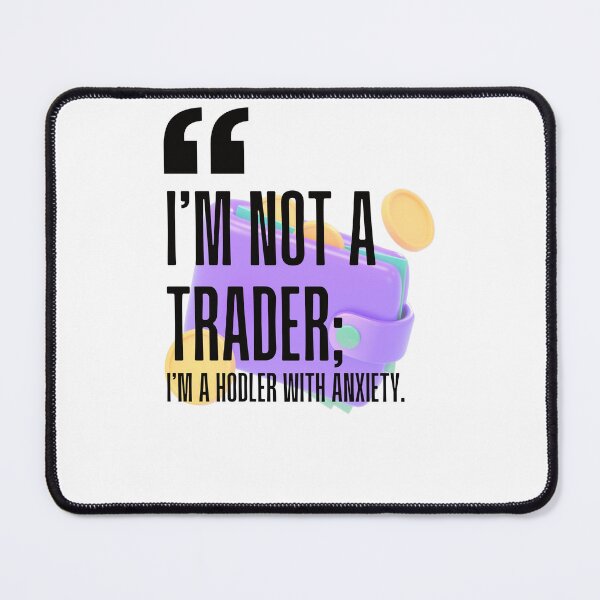 Item preview, I'm not a trader; I'm a HODLer with anxiety. white background. designed and sold by Mechanical-Artt.