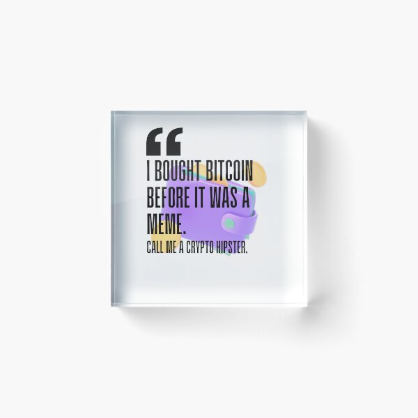 Item preview, I bought Bitcoin before it was a meme. Call me a crypto hipster. white background. designed and sold by Mechanical-Artt.