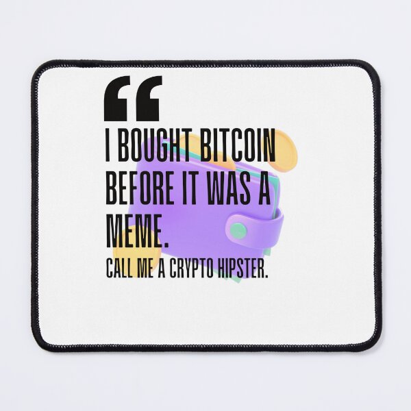 Item preview, I bought Bitcoin before it was a meme. Call me a crypto hipster. white background. designed and sold by Mechanical-Artt.