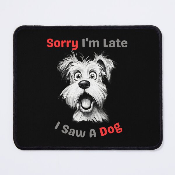Item preview, Funny Dog Quote Sorry I'm Late I Saw A Dog Puppy Lover designed and sold by EngkyEngky.
