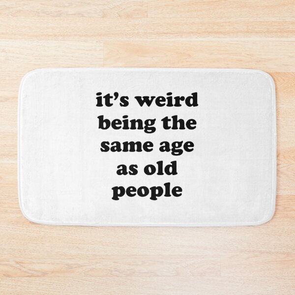 Item preview, its weird being the same age as old people designed and sold by EmeraldeaArt.