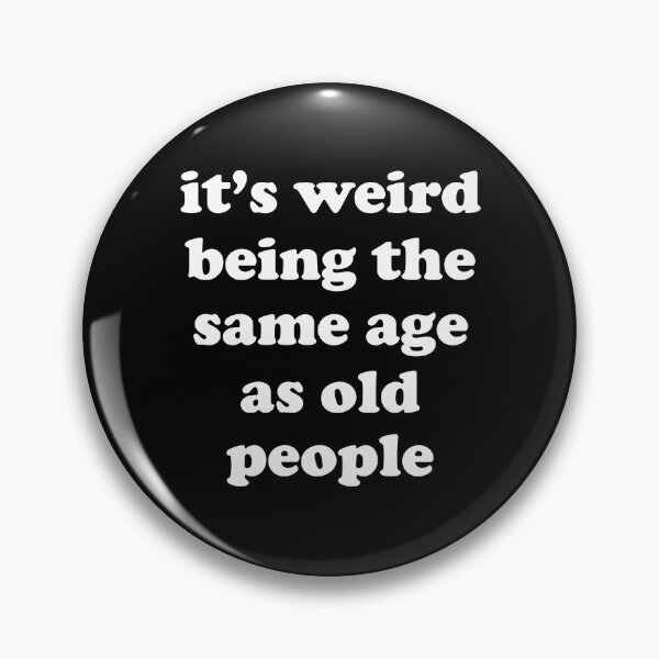Item preview, its weird being the same age as old people (white text) designed and sold by EmeraldeaArt.