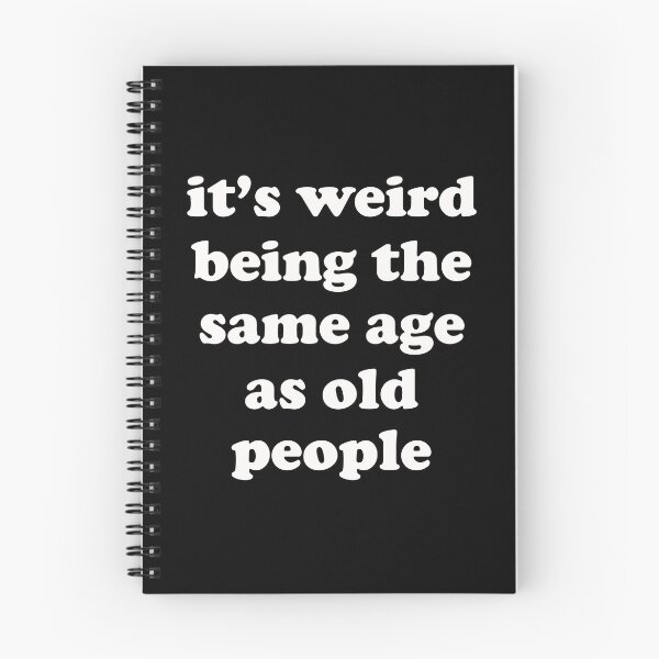 Item preview, its weird being the same age as old people (white text) designed and sold by EmeraldeaArt.