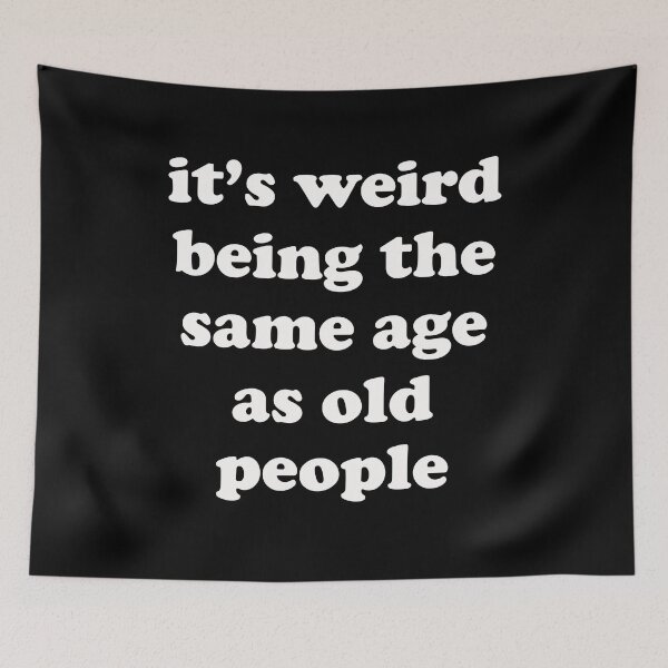 Item preview, its weird being the same age as old people (white text) designed and sold by EmeraldeaArt.