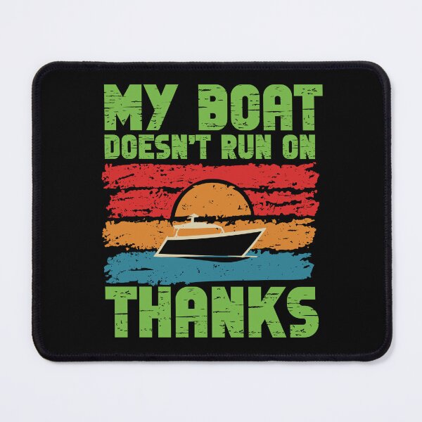 Item preview, MY BOAT DOESNT RUN ON THANKS Funny Quotes designed and sold by GRABAPSHOP.