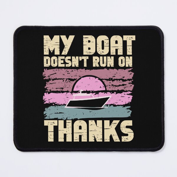 Item preview, MY BOAT DOESNT RUN ON THANKS Funny Quotes designed and sold by GRABAPSHOP.