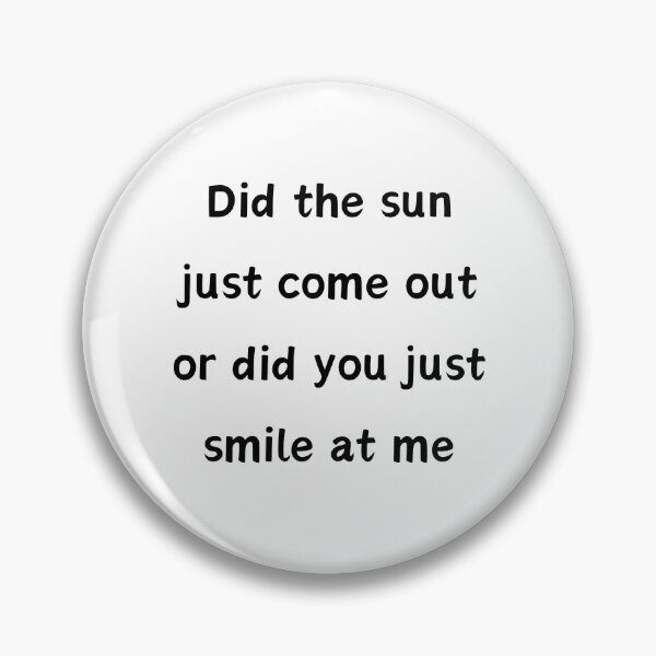 Item preview, Did The Sun Come Out Or Did You Just Smile At Me designed and sold by LionessLove.