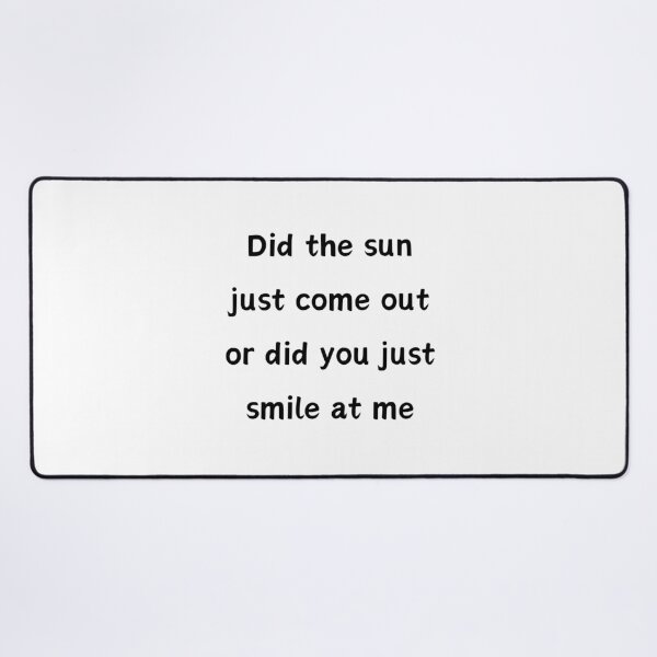 Item preview, Did The Sun Come Out Or Did You Just Smile At Me designed and sold by LionessLove.