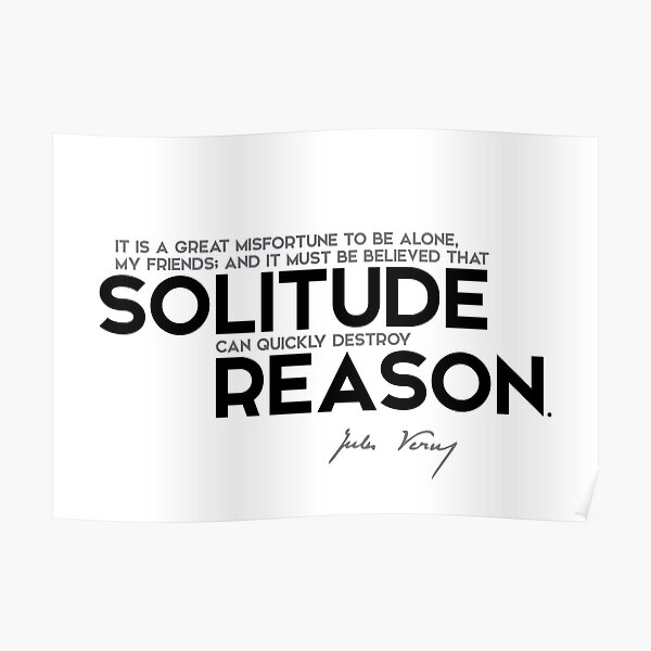 solitude can quickly destroy reason - jules verne Poster