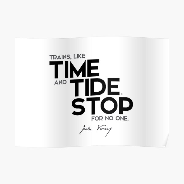 trains, like time and tide, stop for no one - jules verne Poster