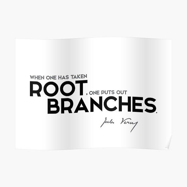when one has taken root, one puts out branches - jules verne Poster