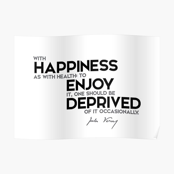 happiness, health: deprived of it occasionally - jules verne Poster