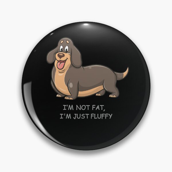 Item preview, I'm Not Fat, I'm Just Fluffy - a happy Dachshund designed and sold by ArtfulNook.