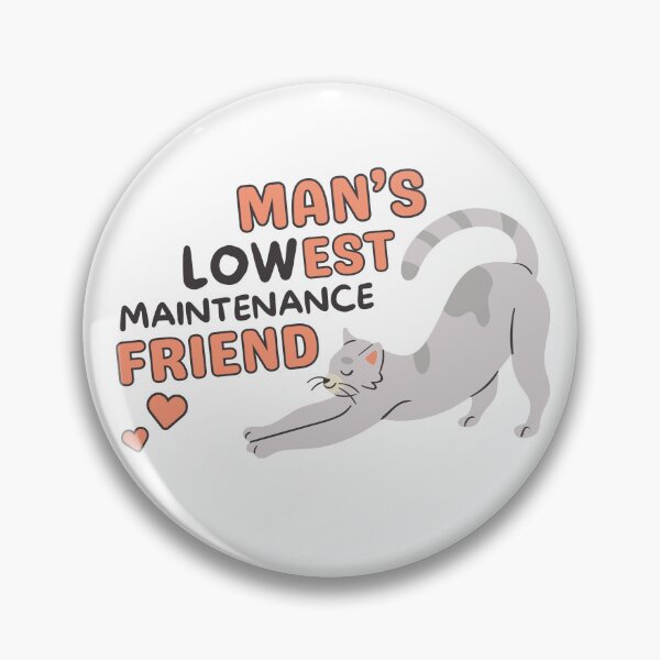 Item preview, Man’s Lowest Maintenance Friend designed and sold by Eggroll the Cat.