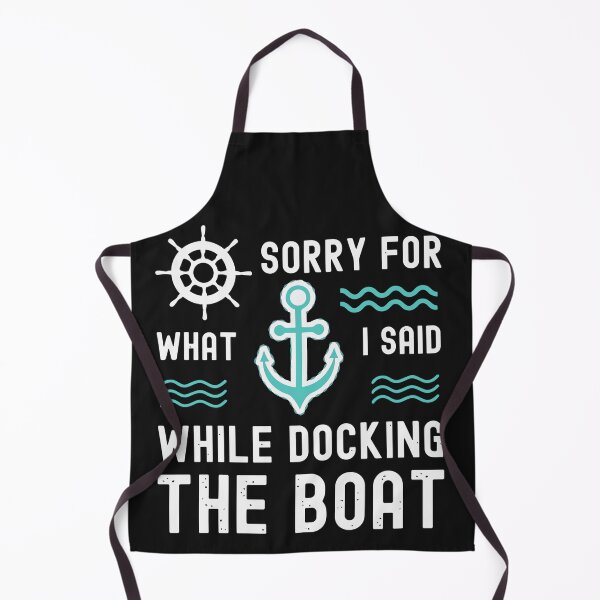 Item preview, Sorry For What I Said While Docking The Boat Boating Captain designed and sold by Pitchou07.