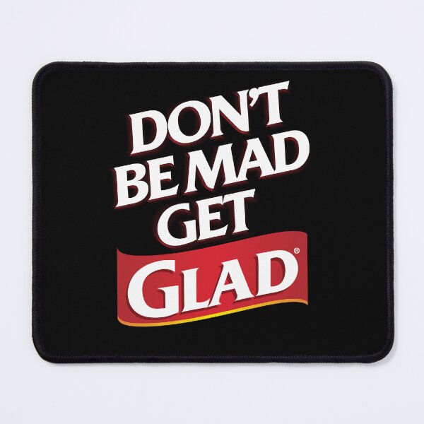 Item preview, Don't be mad get GLAD designed and sold by Kackos.