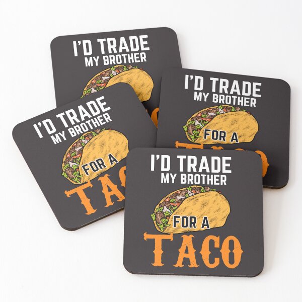 Item preview, I'd trade my brother for a taco designed and sold by Benchamart.