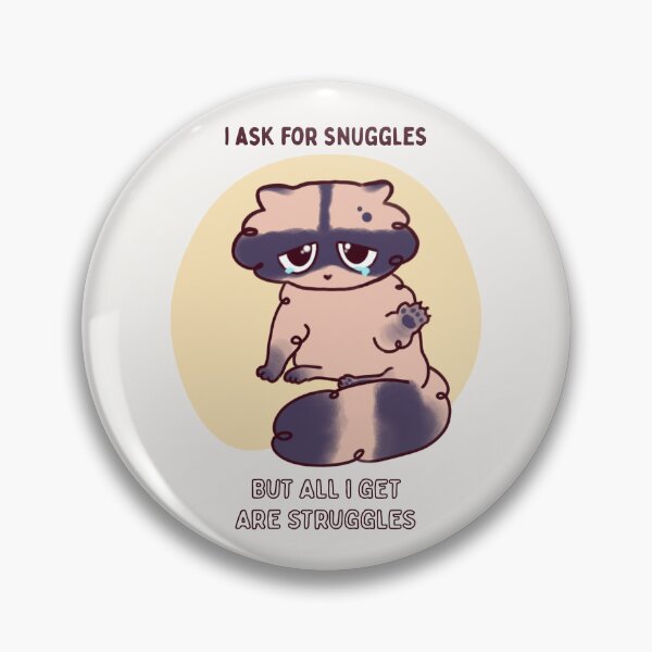 Item preview, i ask for snuggles but all i get are struggles designed and sold by PlutoandNova.