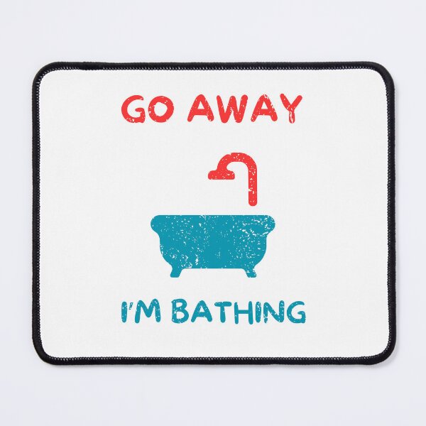 Item preview, Go away i'm bathing designed and sold by Gilpro Designs.