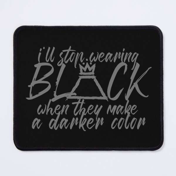 Item preview, I'll stop wearing black when they make a darker color designed and sold by hugsnguineapigs.